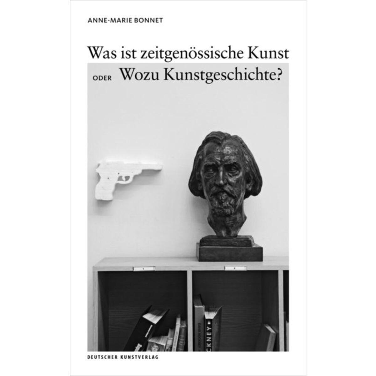 Was ist zeitgenössische Kunst oder Wozu Kunstgeschichte? von Deutscher Kunstverlag